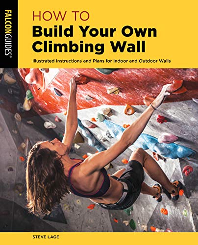 How to Build Your Own Climbing Wall: Illustrated Instructions And Plans For Indo [Paperback]