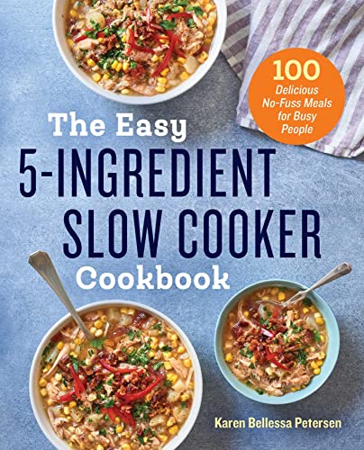 The Easy 5-Ingredient Slow Cooker Cookbook: 100 Delicious No-Fuss Meals for Busy [Paperback]