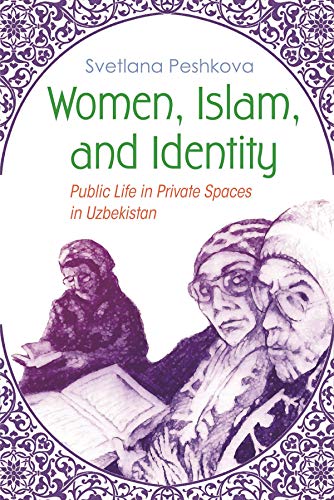 Women, Islam, And Identity: Public Life In Private Spaces In Uzbekistan (gender  [Hardcover]