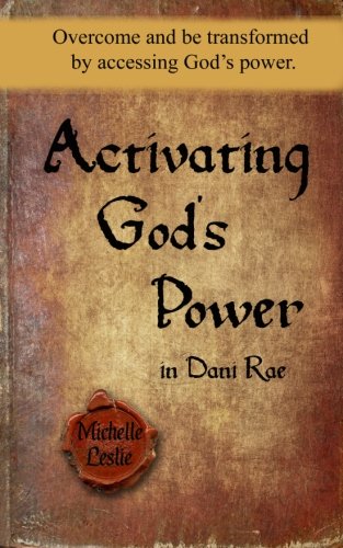 Activating God's Poer In Dani Rae Overcome And Be Transformed By Accessing God [Paperback]