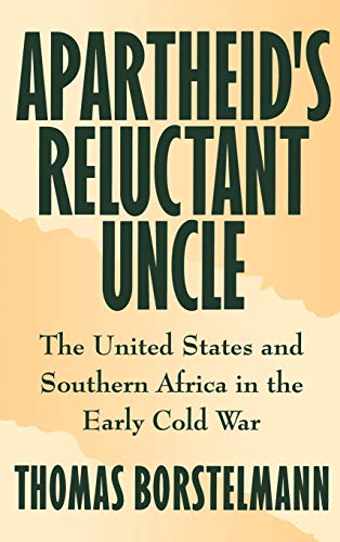 Apartheid's Reluctant Uncle The United States and Southern Africa in the Early  [Hardcover]