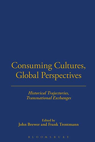 Consuming Cultures, Global Perspectives Historical Trajectories, Transnational  [Paperback]