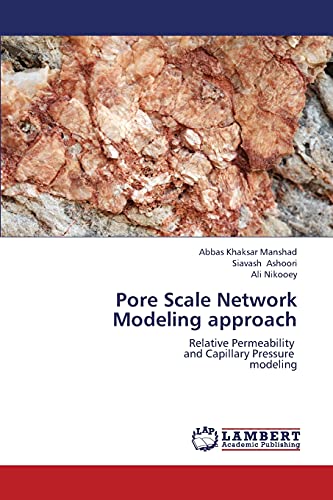 Pore Scale Netork Modeling Approach Relative Permeability   And Capillary Pres [Paperback]