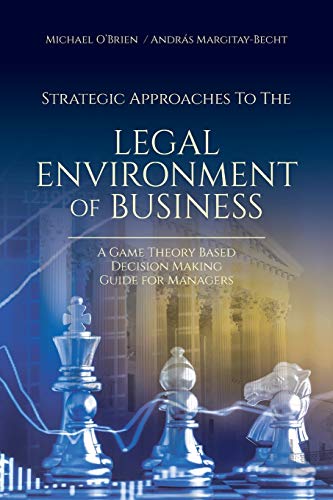 Strategic Approaches to the Legal Environment of Business  A Game Theory Based  [Paperback]