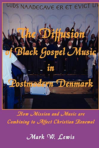 The Diffusion Of Black Gospel Music In Postmodern Denmark (asbury Theological Se [Paperback]