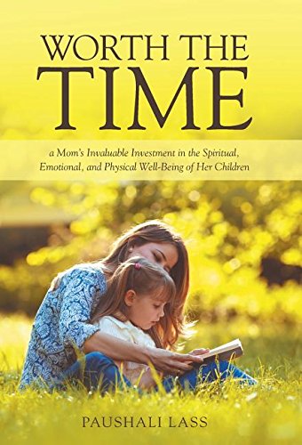 Worth The Time A Mom's Invaluable Investment In The Spiritual, Emotional, And P [Hardcover]