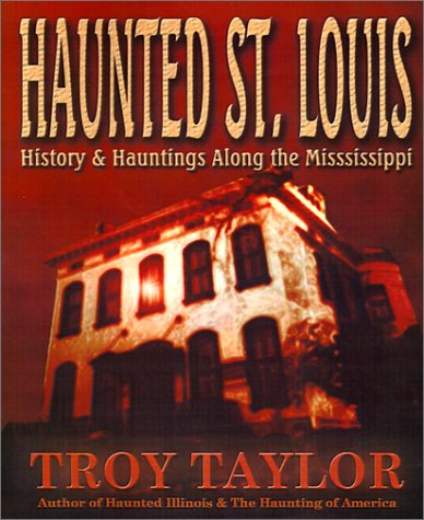 Haunted St. Louis History & Hauntings Along The Mississippi [Paperback]