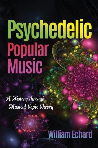 Psychedelic Popular Music A History through Musical Topic Theory [Paperback]