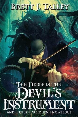 The Fiddle Is The Devil's Instrument And Other Forbidden Knoledge [Paperback]