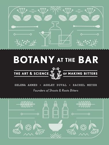 Botany at the Bar: The Art and Science of Making Bitters [Hardcover]