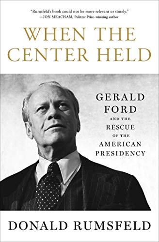 When the Center Held: Gerald Ford and the Rescue of the American Presidency [Paperback]