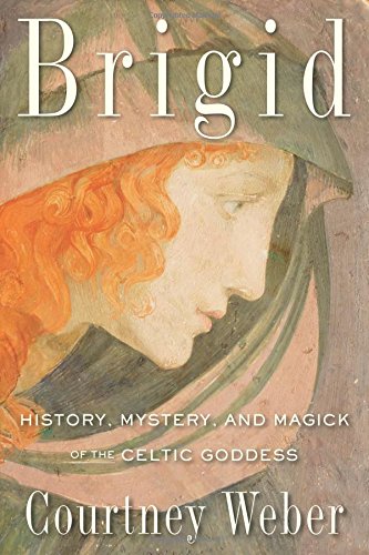 Brigid: History, Mystery, And Magick Of The C