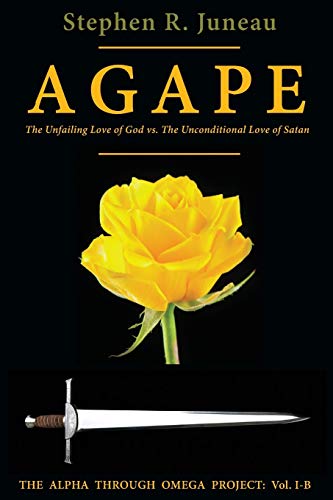 Agape  The Unfailing Love of God vs. the Unconditional Love of Satan [Paperback]