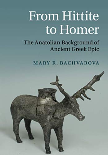 From Hittite to Homer The Anatolian Background of Ancient Greek Epic [Paperback]