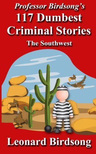 Professor Birdsong's 117 Dumbest Criminal Stories The Southest [Paperback]