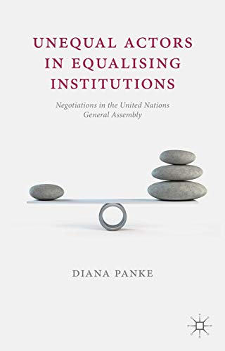 Unequal Actors in Equalising Institutions: Negotiations in the United Nations Ge [Paperback]