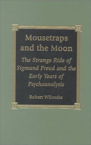 Mousetraps and the Moon: The Strange Ride of Sigmund Freud and the Early Years o [Hardcover]