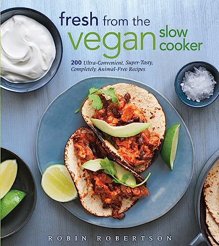 Fresh from the Vegan Slow Cooker: 200 Ultra-Convenient, Super-Tasty, Completely  [Paperback]