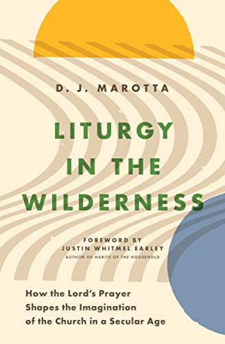 Liturgy in the Wilderness : How the Lord's Prayer Shapes the Imagination of the  [Paperback]