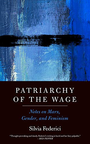 Patriarchy of the Wage: Notes on Marx, Gender, and Feminism [Paperback]