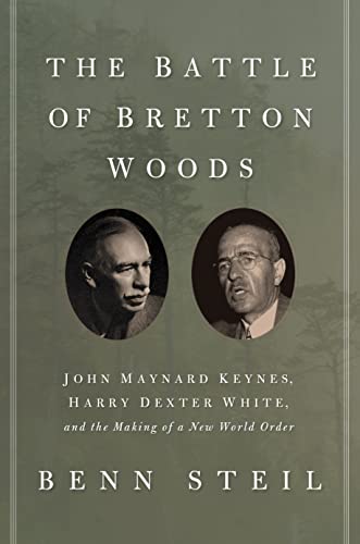 The Battle of Bretton Woods John Maynard Keynes, Harry Dexter White, and the Ma [Paperback]