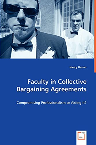 Faculty In Collective Bargaining Agreements Compromising Professionalism Or Aid [Paperback]