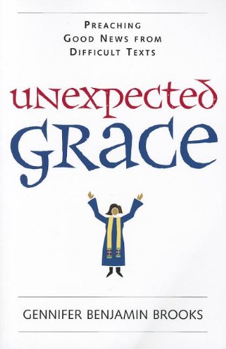 Unexpected Grace: Preaching Good News From Difficult Texts [Paperback]