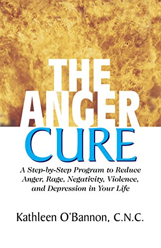 The Anger Cure A Step-By-Step Program to Reduce Anger, Rage, Negativity, Violen [Paperback]