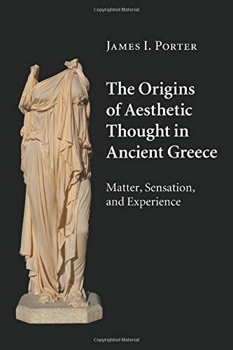 The Origins of Aesthetic Thought in Ancient Greece Matter, Sensation, and Exper [Paperback]