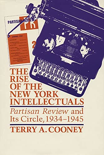 The Rise of the Ne York Intellectuals Partisan Revie and Its Circle, 1934194 [Paperback]