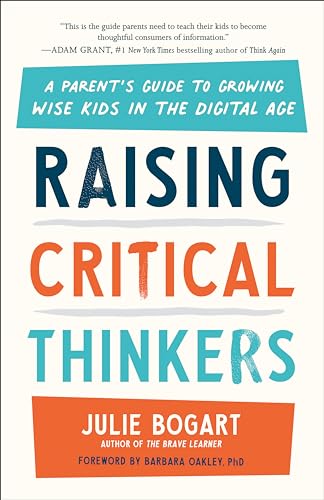 Raising Critical Thinkers: A Parent's Guide to Growing Wise Kids in the Digital  [Paperback]