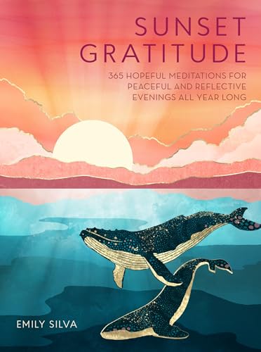 Sunset Gratitude: 365 Hopeful Meditations for Peaceful and Reflective Evenings A [Hardcover]