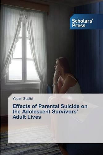 Effects Of Parental Suicide On The Adolescent Survivors' Adult Lives [Paperback]