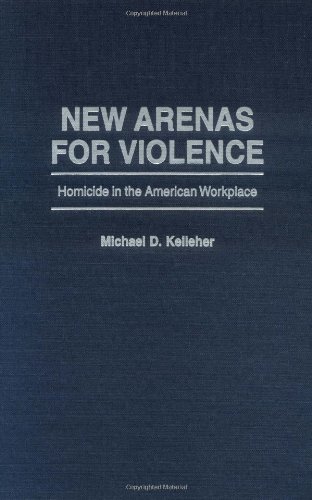 Ne Arenas For Violence Homicide In The American Workplace [Hardcover]