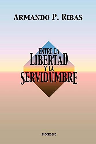 Entre La Libertad Y La Servidumbre (spanish Edition) [Paperback]