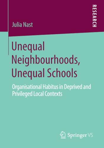 Unequal Neighbourhoods, Unequal Schools Organisational Habitus in Deprived and  [Paperback]