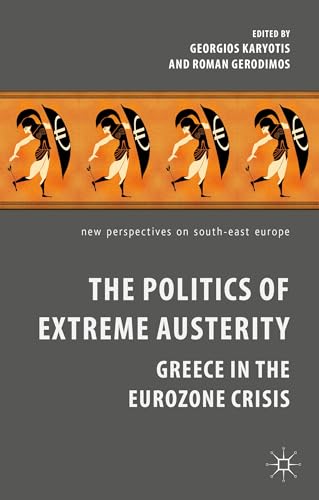 The Politics of Extreme Austerity: Greece in the Eurozone Crisis [Hardcover]