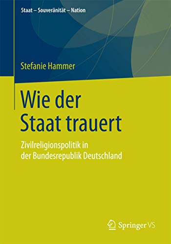 Wie der Staat trauert: Zivilreligionspolitik in der Bundesrepublik Deutschland [Paperback]