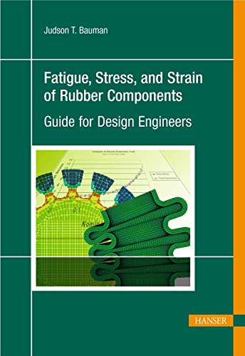 Fatigue, Stress, and Strain of Rubber Components: A Guide for Design Engineers [Hardcover]