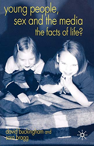 Young People, Sex and the Media: The Facts of Life? [Paperback]