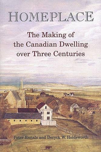 Homeplace The Making Of The Canadian Delling Over Three Centuries [Paperback]