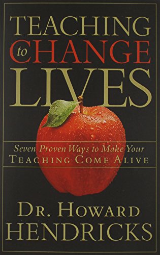 Teaching to Change Lives: Seven Proven Ways to Make Your Teaching Come Alive [Paperback]