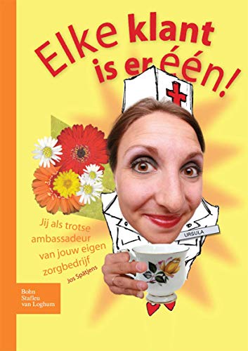 Elke klant is er een: Jij als trotse ambassadeur van jouw eigen zorgbedrijf [Paperback]