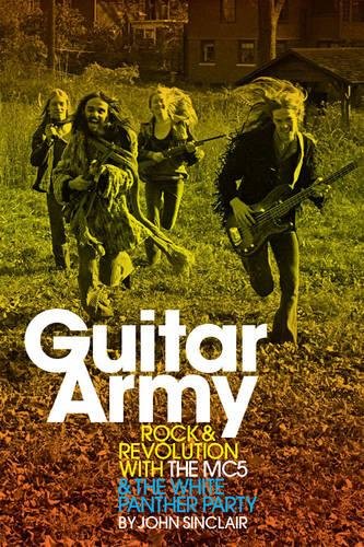 Guitar Army Rock and Revolution ith The MC5 and the White Panther Party [Mixed media product]