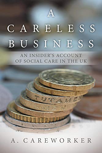 A Careless Business An Insider's Account Of Social Care In The Uk [Paperback]