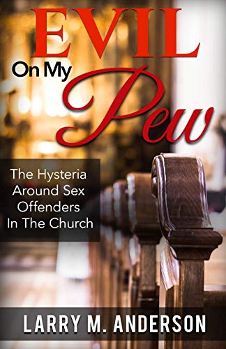 Evil on My Pew  The Hysteria Around Sex Offenders in the Church [Paperback]