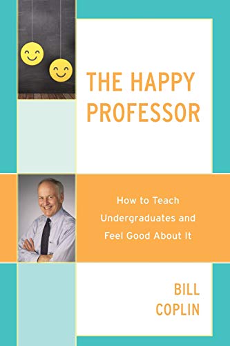 The Happy Professor Ho to Teach Undergraduates and Feel Good About It [Paperback]