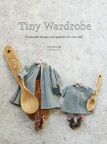 Tiny Wardrobe: 12 Adorable Designs and Patterns for Your Doll [Paperback]