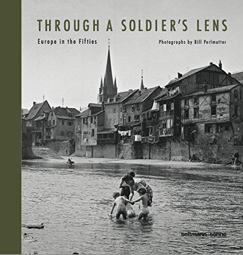 Through A Soldiers Lens: Europe in the Fifties [Hardcover]