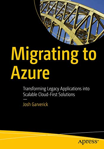 Migrating to Azure: Transforming Legacy Applications into Scalable Cloud-First S [Paperback]